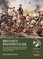 Britain's Spanish Ulcer : The American Revolutionary War in Florida, the Mississippi, the Caribbean and Central America, 1779-1783 Britain's Spanish Ulcer : The American Revolutionary War in Florida, the Mississippi, the Caribbean and Central America, 1779-1783